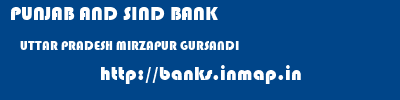 PUNJAB AND SIND BANK  UTTAR PRADESH MIRZAPUR GURSANDI   banks information 